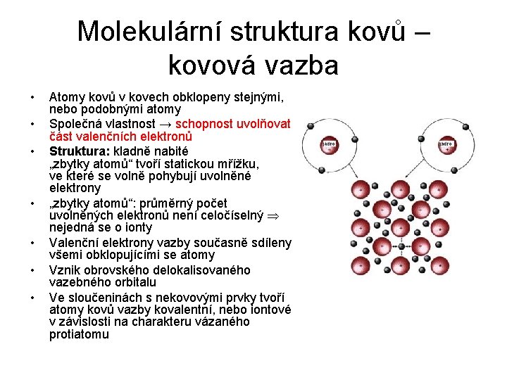 Molekulární struktura kovů – kovová vazba • • Atomy kovů v kovech obklopeny stejnými,