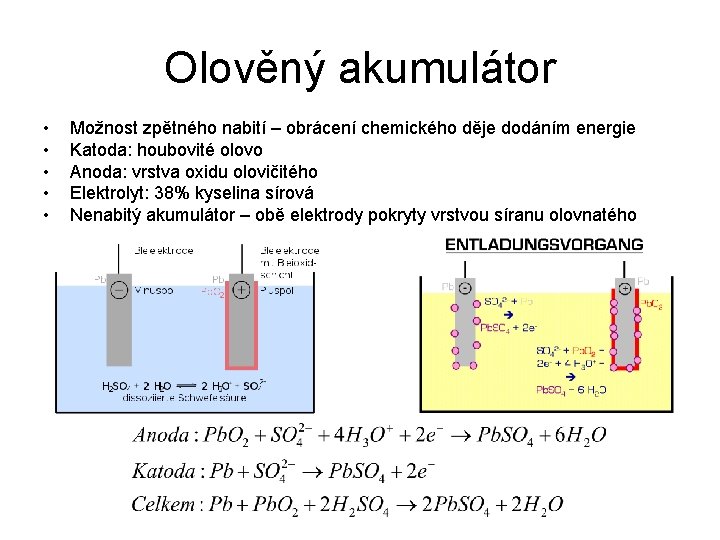 Olověný akumulátor • • • Možnost zpětného nabití – obrácení chemického děje dodáním energie