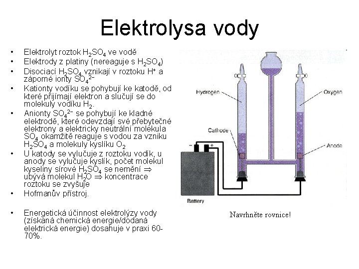 Elektrolysa vody • • Elektrolyt roztok H 2 SO 4 ve vodě Elektrody z