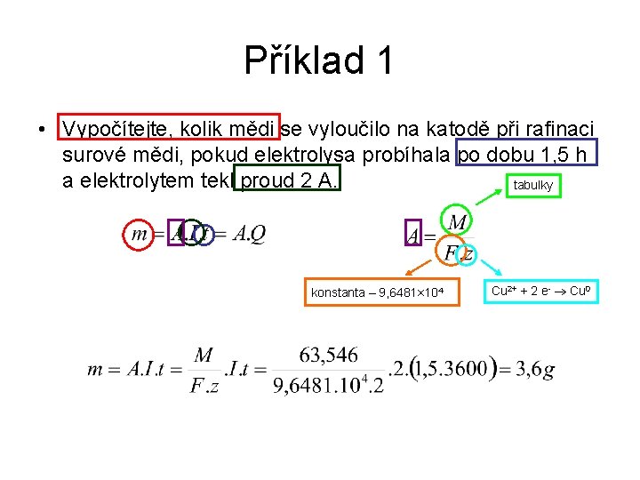 Příklad 1 • Vypočítejte, kolik mědi se vyloučilo na katodě při rafinaci surové mědi,