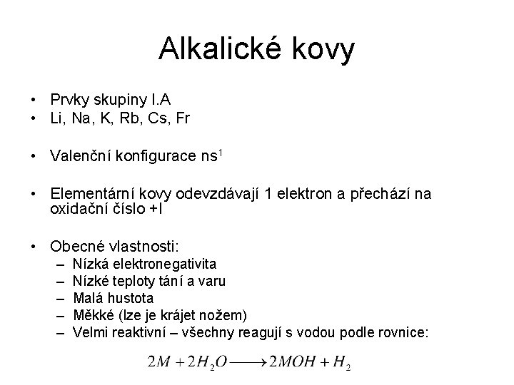 Alkalické kovy • Prvky skupiny I. A • Li, Na, K, Rb, Cs, Fr
