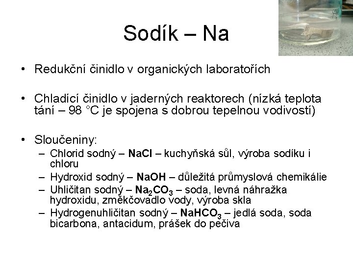 Sodík – Na • Redukční činidlo v organických laboratořích • Chladící činidlo v jaderných