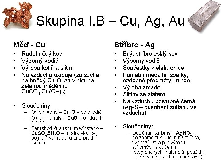 Skupina I. B – Cu, Ag, Au Měď - Cu Stříbro - Ag •