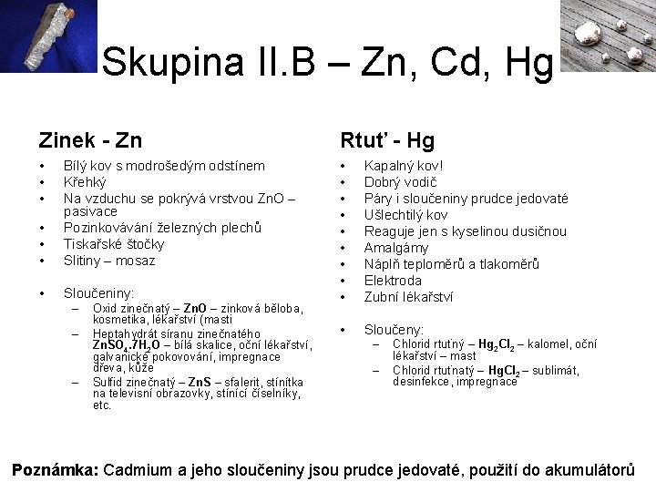 Skupina II. B – Zn, Cd, Hg Zinek - Zn Rtuť - Hg •