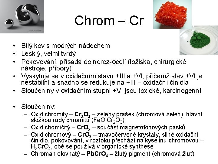 Chrom – Cr • Bílý kov s modrých nádechem • Lesklý, velmi tvrdý •