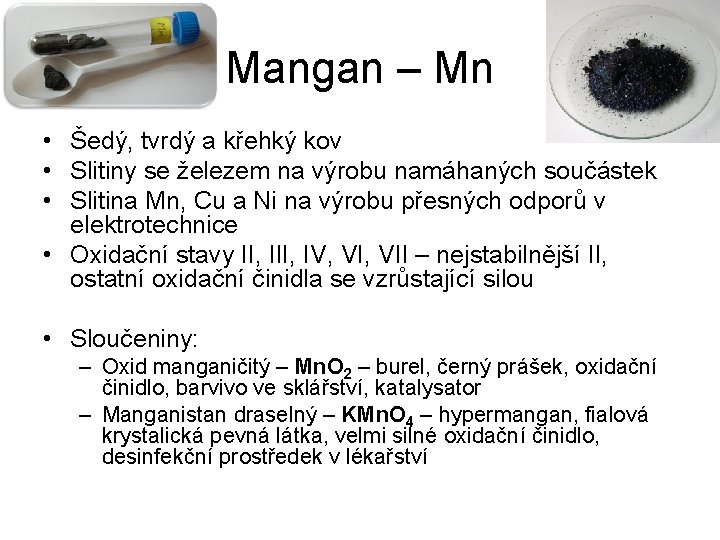 Mangan – Mn • Šedý, tvrdý a křehký kov • Slitiny se železem na