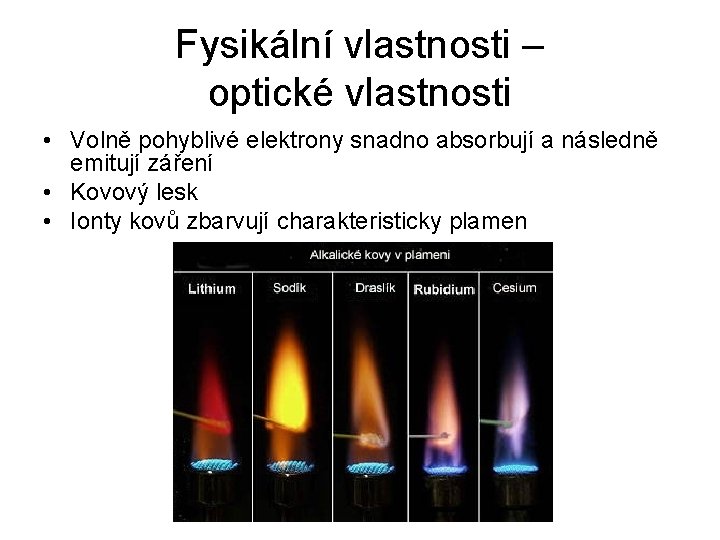 Fysikální vlastnosti – optické vlastnosti • Volně pohyblivé elektrony snadno absorbují a následně emitují