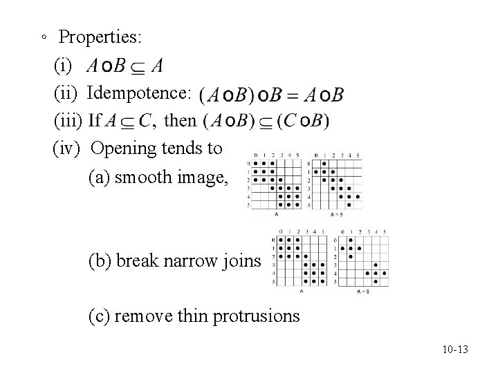 。 Properties: (i) (ii) Idempotence: (iii) (iv) Opening tends to (a) smooth image, (b)