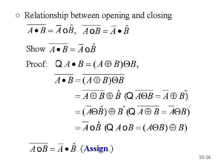 ○ Relationship between opening and closing Show Proof: (Assign. ) 10 -16 