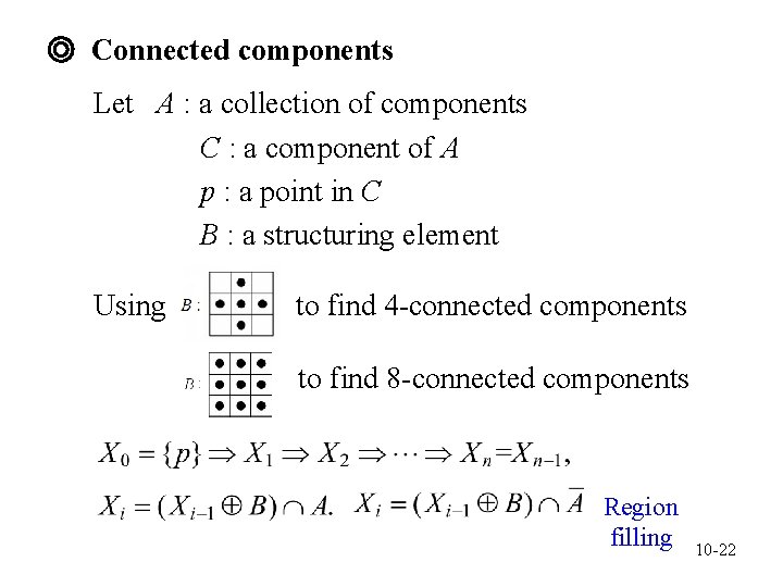 ◎ Connected components Let A : a collection of components C : a component