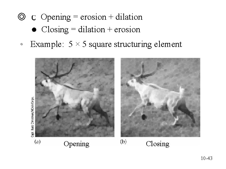 ◎ Opening = erosion + dilation Closing = dilation + erosion 。 Example: 5