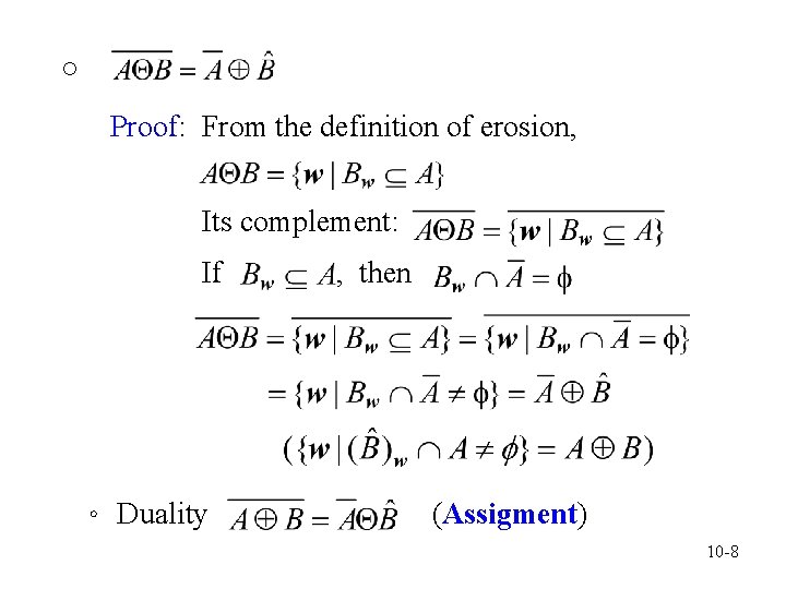○ Proof: From the definition of erosion, Its complement: If 。 Duality , then