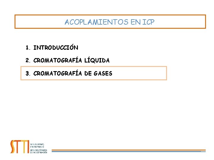 ACOPLAMIENTOS EN ICP 1. INTRODUCCIÓN 2. CROMATOGRAFÍA LÍQUIDA 3. CROMATOGRAFÍA DE GASES 