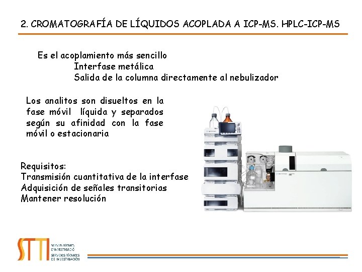 2. CROMATOGRAFÍA DE LÍQUIDOS ACOPLADA A ICP-MS. HPLC-ICP-MS Es el acoplamiento más sencillo Interfase