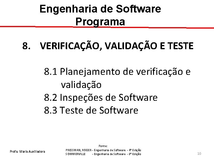 Engenharia de Software Programa 8. VERIFICAÇÃO, VALIDAÇÃO E TESTE 8. 1 Planejamento de verificação