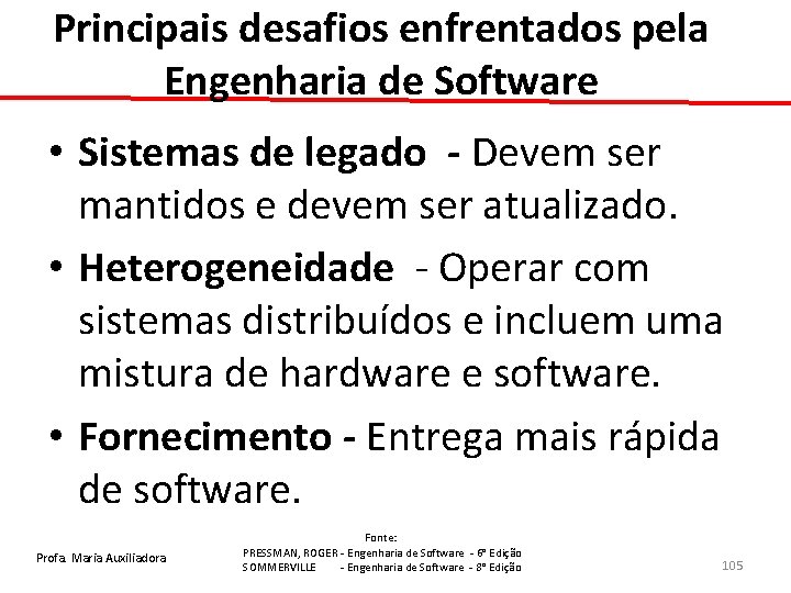 Principais desafios enfrentados pela Engenharia de Software • Sistemas de legado - Devem ser