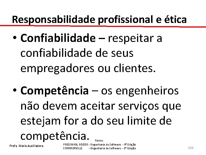 Responsabilidade profissional e ética • Confiabilidade – respeitar a confiabilidade de seus empregadores ou
