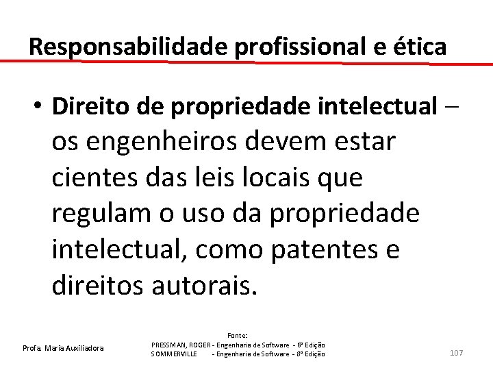 Responsabilidade profissional e ética • Direito de propriedade intelectual – os engenheiros devem estar