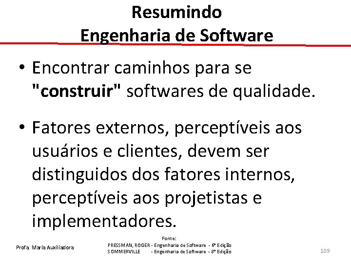 Resumindo Engenharia de Software • Encontrar caminhos para se "construir" softwares de qualidade. •