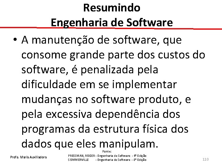 Resumindo Engenharia de Software • A manutenção de software, que consome grande parte dos