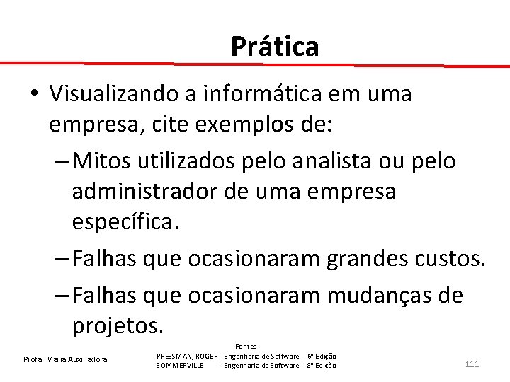 Prática • Visualizando a informática em uma empresa, cite exemplos de: – Mitos utilizados