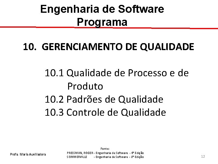 Engenharia de Software Programa 10. GERENCIAMENTO DE QUALIDADE 10. 1 Qualidade de Processo e