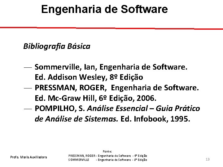 Engenharia de Software Bibliografia Básica ― Sommerville, Ian, Engenharia de Software. Ed. Addison Wesley,
