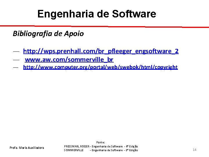 Engenharia de Software Bibliografia de Apoio ― http: //wps. prenhall. com/br_pfleeger_engsoftware_2 ― www. aw.