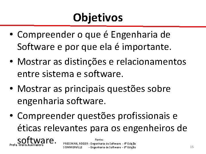 Objetivos • Compreender o que é Engenharia de Software e por que ela é