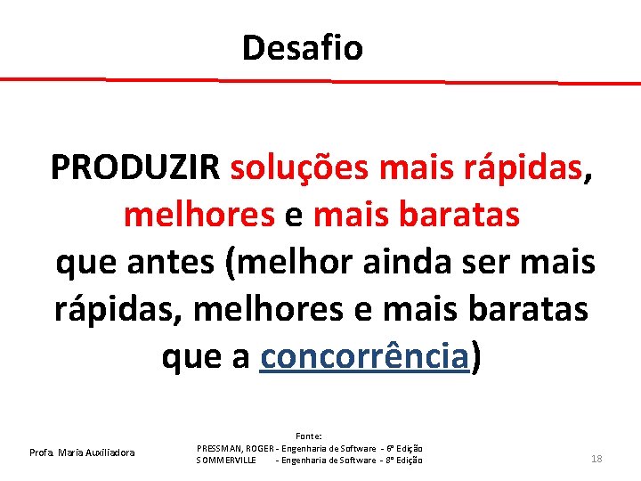 Desafio PRODUZIR soluções mais rápidas, melhores e mais baratas que antes (melhor ainda ser