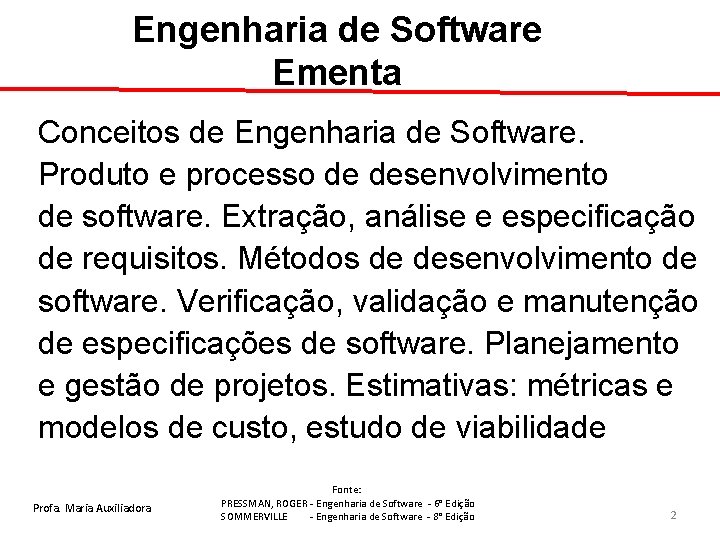 Engenharia de Software Ementa Conceitos de Engenharia de Software. Produto e processo de desenvolvimento