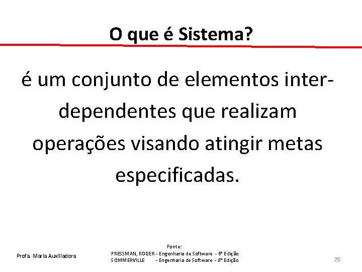 O que é Sistema? é um conjunto de elementos interdependentes que realizam operações visando