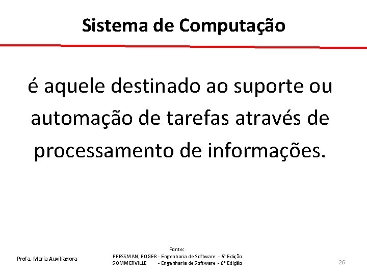 Sistema de Computação é aquele destinado ao suporte ou automação de tarefas através de