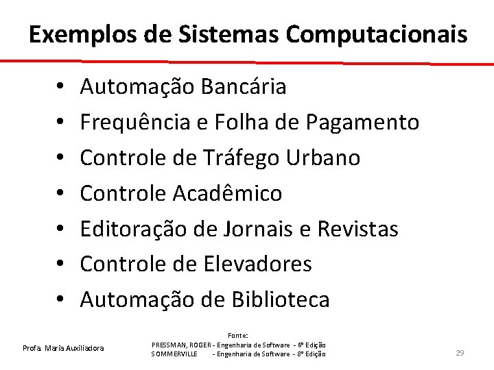 Exemplos de Sistemas Computacionais • • Automação Bancária Frequência e Folha de Pagamento Controle