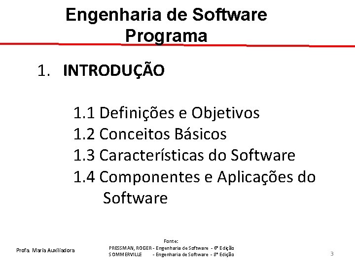 Engenharia de Software Programa 1. INTRODUÇÃO 1. 1 Definições e Objetivos 1. 2 Conceitos