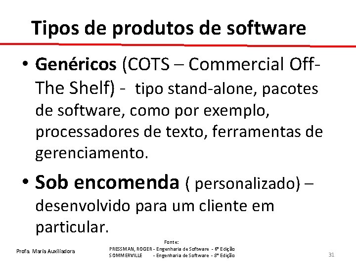 Tipos de produtos de software • Genéricos (COTS – Commercial Off. The Shelf) -