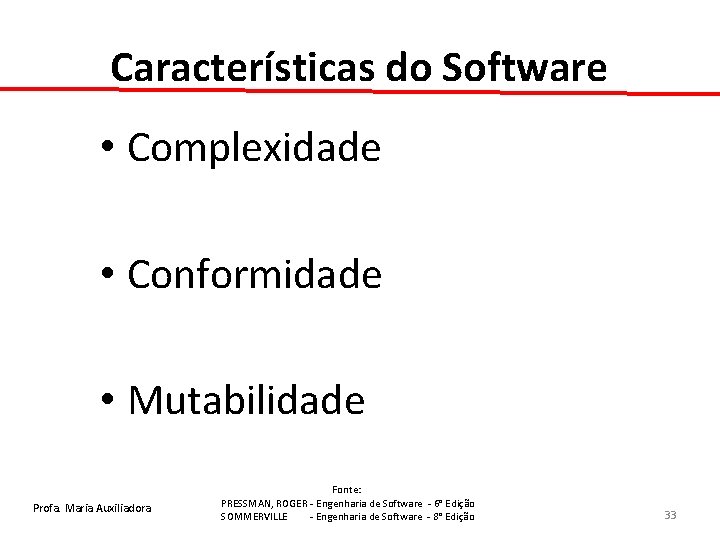 Características do Software • Complexidade • Conformidade • Mutabilidade Profa. Maria Auxiliadora Fonte: PRESSMAN,