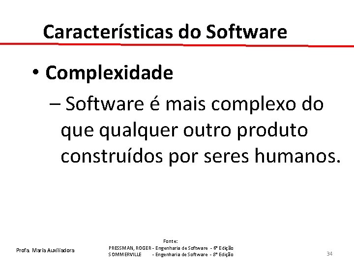 Características do Software • Complexidade – Software é mais complexo do que qualquer outro