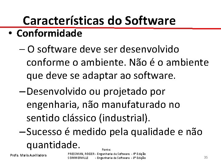 Características do Software • Conformidade – O software deve ser desenvolvido conforme o ambiente.