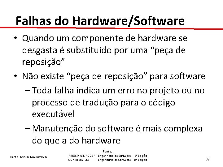 Falhas do Hardware/Software • Quando um componente de hardware se desgasta é substituído por