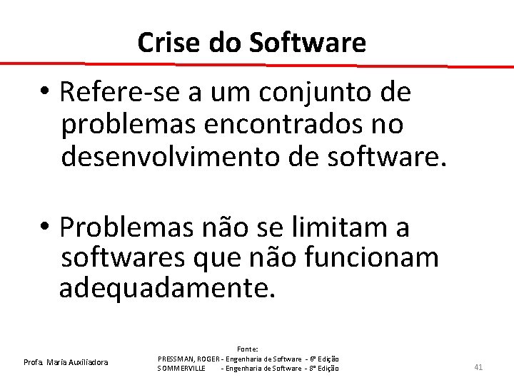 Crise do Software • Refere-se a um conjunto de problemas encontrados no desenvolvimento de