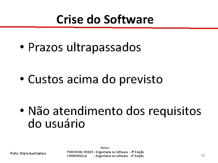 Crise do Software • Prazos ultrapassados • Custos acima do previsto • Não atendimento