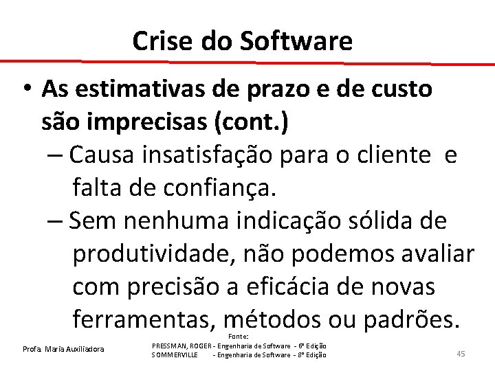 Crise do Software • As estimativas de prazo e de custo são imprecisas (cont.