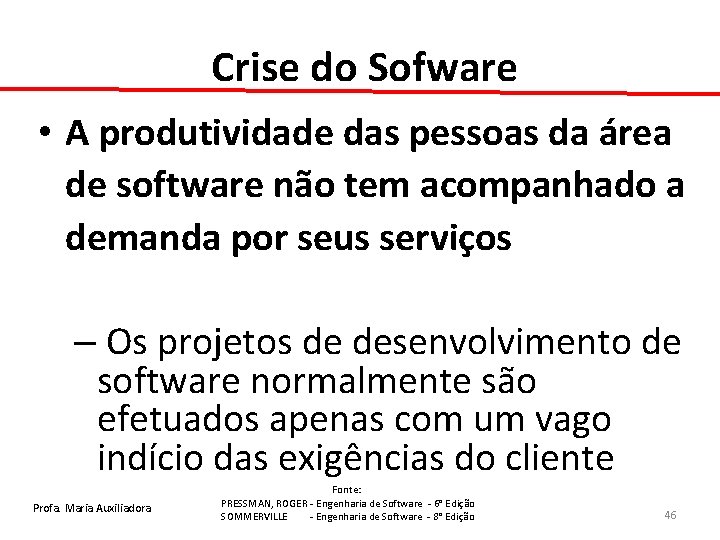 Crise do Sofware • A produtividade das pessoas da área de software não tem