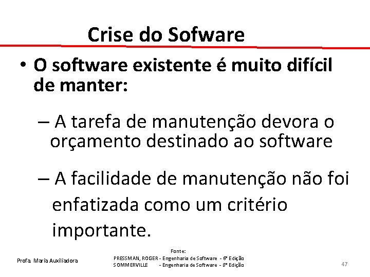 Crise do Sofware • O software existente é muito difícil de manter: – A