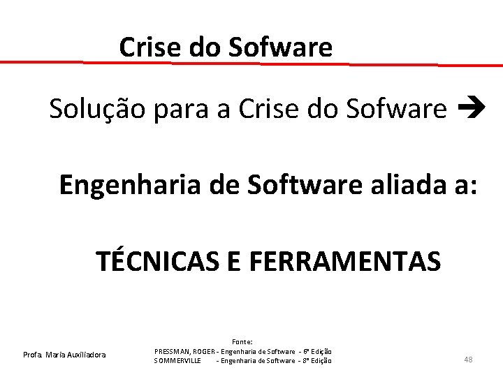 Crise do Sofware Solução para a Crise do Sofware Engenharia de Software aliada a: