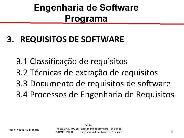 Engenharia de Software Programa 3. REQUISITOS DE SOFTWARE 3. 1 Classificação de requisitos 3.