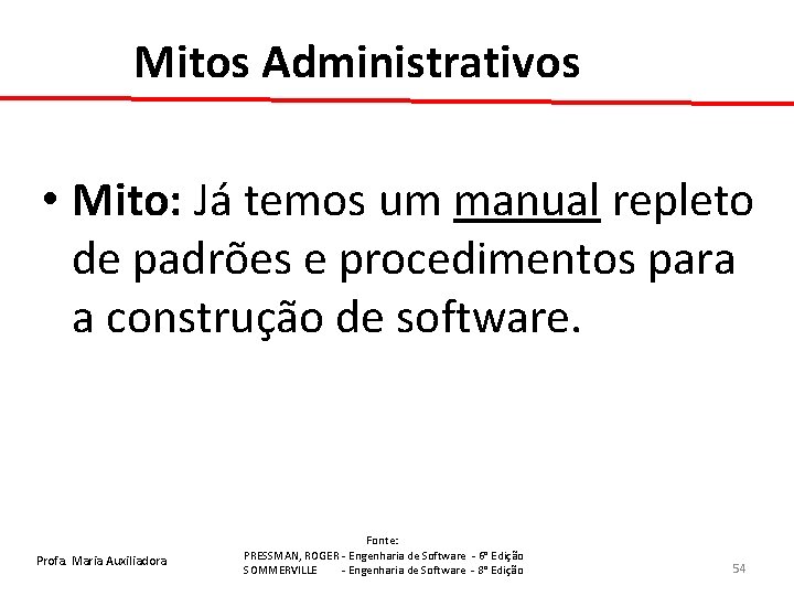 Mitos Administrativos • Mito: Já temos um manual repleto de padrões e procedimentos para