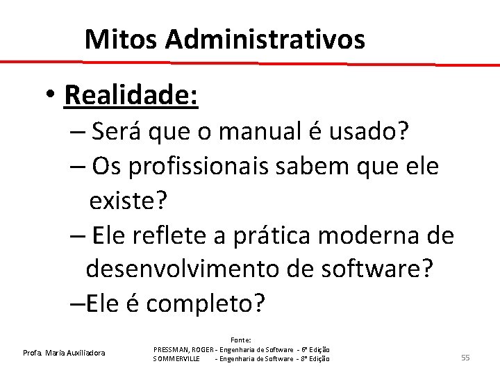 Mitos Administrativos • Realidade: – Será que o manual é usado? – Os profissionais