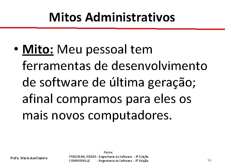 Mitos Administrativos • Mito: Meu pessoal tem ferramentas de desenvolvimento de software de última